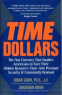 Time Dollars: The New Currency That Enables Americans to Turn Their Hidden Resource-Time-Into Personal Security & Community Renewal
