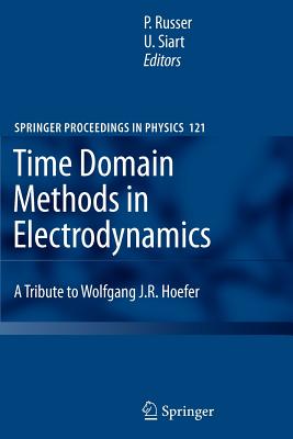 Time Domain Methods in Electrodynamics: A Tribute to Wolfgang J. R. Hoefer - Russer, Peter (Editor), and Siart, Uwe (Editor)