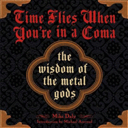 Time Flies When You're in a Coma: The Wisdom of the Metal Gods