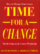 Time for a Change: How to Change Your Career: The Re-Entry and Re-Career Workbook