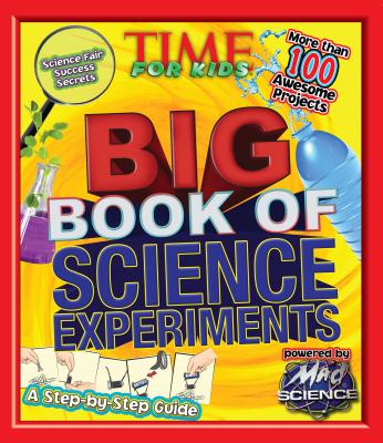 Time for Kids Big Book of Science Experiments: A Step-by-step Guide - Time Magazine