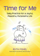 Time for Me: Daily Practice for a Joyful, Peaceful, Purposeful Life