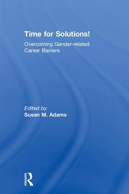 Time for Solutions!: Overcoming Gender-related Career Barriers - Adams, Susan M (Editor)