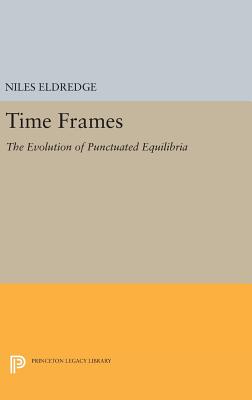 Time Frames: The Evolution of Punctuated Equilibria - Eldredge, Niles, Professor