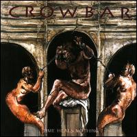 Time Heals Nothing - Crowbar