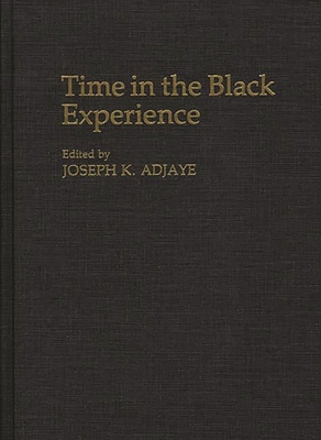 Time in the Black Experience - Adjaye, Joseph K (Editor)