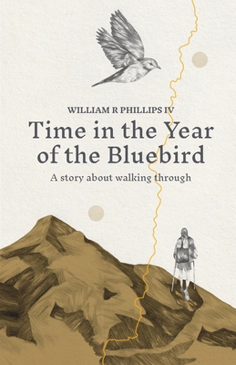 Time in the Year of the Bluebird - Phillips, William R, IV