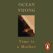 Time is a Mother: From the author of On Earth We're Briefly Gorgeous