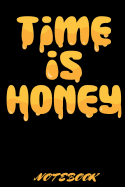 Time Is Honey Notebook: Great Notebook for Honey Lovers and Beekeeper. Great Gift for Beekeeping Enthusiasts and Apiarists.