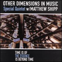 Time Is of the Essence; The Essence Is Beyond Time - Other Dimensions in Music With Matthew Shipp