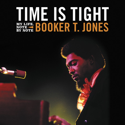 Time Is Tight: My Life, Note by Note - Jones, Booker T (Read by)