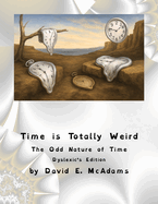 Time is Totally Weird: The Odd Nature of Time