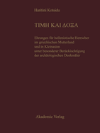 Time Kai Doxa: Ehrungen Fr Hellenistische Herrscher Im Griechischen Mutterland Und in Kleinasien Unter Besonderer Bercksichtigung Der Archologischen Denkmler