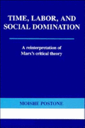 Time, Labor, and Social Domination: A Reinterpretation of Marx's Critical Theory