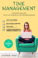 Time management: 2 Books in 1: To do List Formula, Stop Procrastinating How to win laziness, build your self-discipline, take action, overcome your fears and increase your productivity