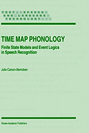 Time Map Phonology: Finite State Models and Event Logics in Speech Recognition