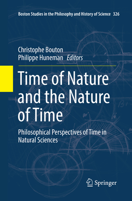 Time of Nature and the Nature of Time: Philosophical Perspectives of Time in Natural Sciences - Bouton, Christophe (Editor), and Huneman, Philippe (Editor)