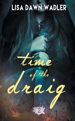 Time of the Draig - Wadler, Lisa Dawn
