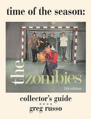 Time Of The Season: The Zombies Collector's Guide - Russo, Greg