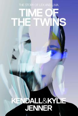 Time of the Twins: The Story of Lex and Livia - Jenner, Kendall, and Jenner, Kylie, and Killmond-Roman, Elizabeth