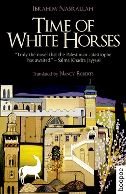 Time of White Horses - Nasrallah, Ibrahim, and Roberts, Nancy (Translated by)