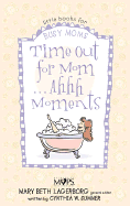 Time Out for Mom . . . Ahhh Moments