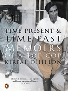 Time Present And Time Past: Memoirs Of An Unorthodox Top Cop