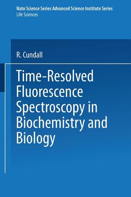 Time-Resolved Fluorescence Spectroscopy in Biochemistry and Biology - Cundall, R (Editor)