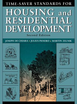 Time-Saver Standards for Housing and Residential Development - DeChiara, Joseph, and Panero, Julius, and Zelnik, Martin