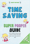 Time-Saving Super Pooper Guide [3 in 1]: Every Modern Parents Need to Know to Teach their Kids How to do it once and do it well