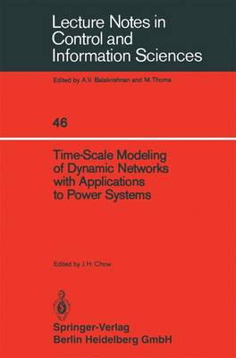 Time-Scale Modeling of Dynamic Networks with Applications to Power Systems - Chow, J H (Editor)