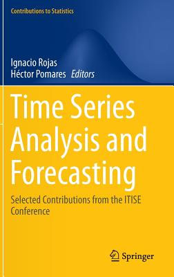 Time Series Analysis and Forecasting: Selected Contributions from the Itise Conference - Rojas, Ignacio (Editor), and Pomares, Hctor (Editor)
