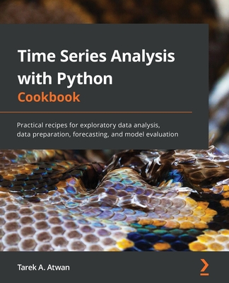 Time Series Analysis with Python Cookbook: Practical recipes for exploratory data analysis, data preparation, forecasting, and model evaluation - Atwan, Tarek A.