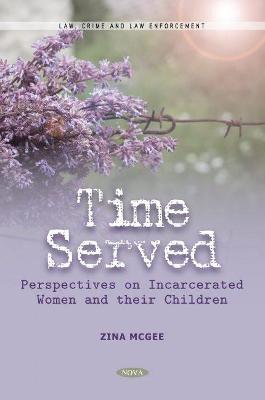 Time Served: Perspectives on Incarcerated Women and their Children - McGee, Zina