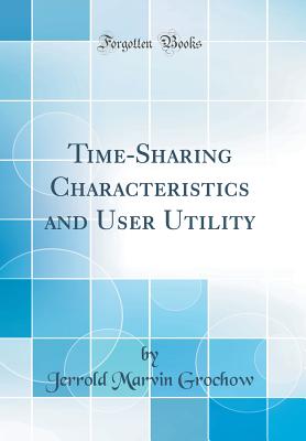Time-Sharing Characteristics and User Utility (Classic Reprint) - Grochow, Jerrold Marvin