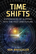Time Shifts: Experiences of Slipping Into the Past and Future