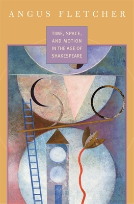 Time, Space, and Motion in the Age of Shakespeare - Fletcher, Angus