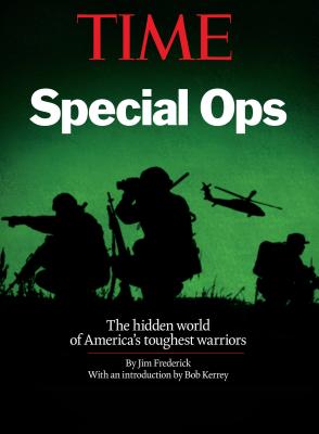 Time Special Ops: The Hidden World of America's Toughest Warriors - Frederick, Jim, and Kerrey, Bob (Introduction by)
