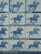 Time Stands Still: Muybridge and the Instantaneous Photography Movement