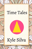 Time Tales: Historical Adventures Bringing the Past Alive for Kids