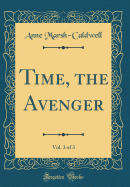 Time, the Avenger, Vol. 3 of 3 (Classic Reprint)