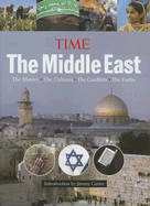 Time: The Middle East: The History, the Cultures, the Conflicts, the Faiths