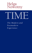 Time: The Modern and Postmodern Experience - Nowotny, Helga, Professor, and Plaice, Neville (Translated by), and Fraser, J T (Foreword by)