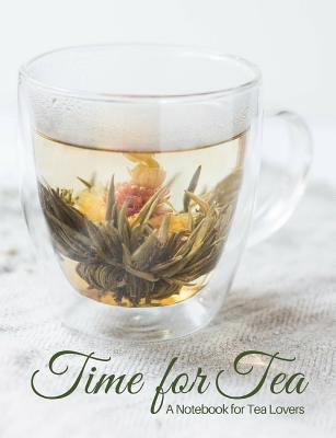 Time Time for Tea- Glass Tea Cup with Blooming Flower Tea- A Blank Notebook Journal for Tea Lovers - Journals, Ahri's Notebooks &