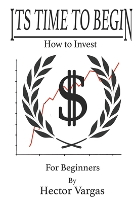 Time to Begin: How to Invest - Vargas, Hector