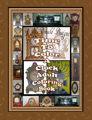 Time to Color a Clock Adult Coloring Book - McDonald, MS Deborah L