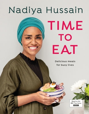 Time to Eat: Delicious, time-saving meals using simple store-cupboard ingredients - Hussain, Nadiya