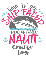 Time To Get Ship Faced and a Little Nauti Cruise Log: Travel Notebook Journal Planner and Vacation Cruise Memory Keepsake 6x9 inch 90 pages