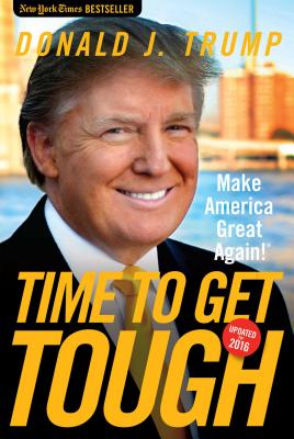 Time to Get Tough: Make America Great Again! - Trump, Donald J