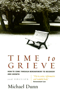 Time to Grieve: How to Come Through Bereavement to Recovery and Growth